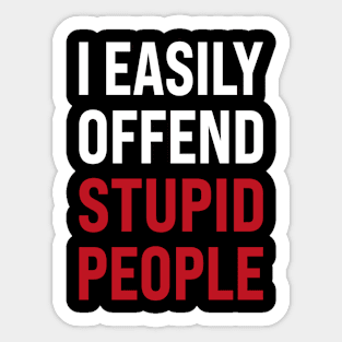 I easily offended stupid people Sticker